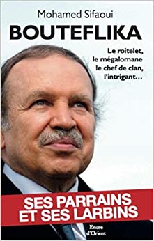 Mohamed Sifaoui : Bouteflika : Ses parrains et ses larbins PDF