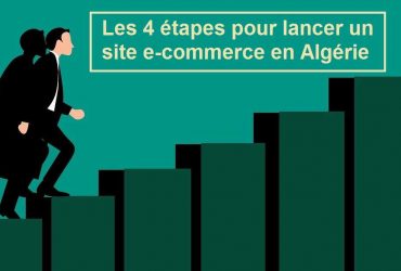 Les 4 étapes pour lancer un site e-commerce en Algérie