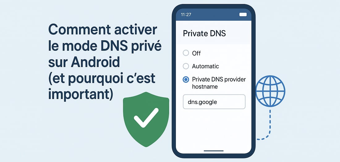 Comment activer le mode DNS privé sur Android (et pourquoi c’est important)